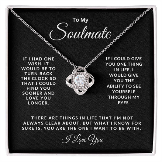 To My Soulmate - Love Knot Necklace - If I Had One Wish - Gift idea for Birthday, Valentine's Day, Christmas, Anniversary